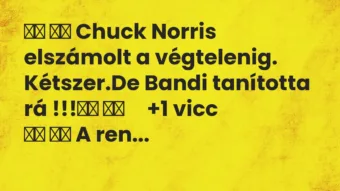 Viccek: Chuck Norris elszámolt a végtelenig. Kétszer.De… Viccek: Chuck Norris elszámolt a végtelenig. Kétszer.De…
