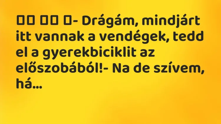 Viccek:
- Drágám, mindjárt itt vannak a vendégek, tedd… Viccek:
- Drágám, mindjárt itt vannak a vendégek, tedd…