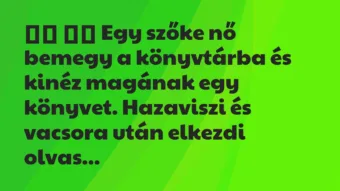 Viccek: 
		  
		  Egy szőke nő bemegy a könyvtárba és kinéz magának…