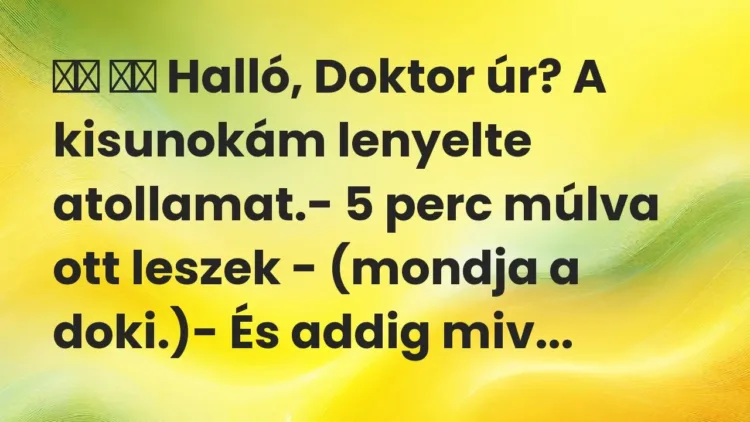 Viccek:
Halló, Doktor úr? A kisunokám lenyelte… Viccek:
Halló, Doktor úr? A kisunokám lenyelte…