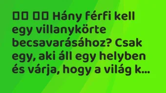Viccek: Hány férfi kell egy villanykörte becsavarásához? …