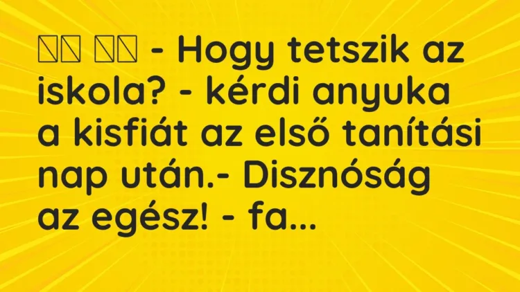 Viccek:
– Hogy tetszik az iskola? – kérdi anyuka a… Viccek:
– Hogy tetszik az iskola? – kérdi anyuka a…
