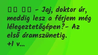 Viccek: – Jaj, doktor úr, meddig lesz a férjem még…