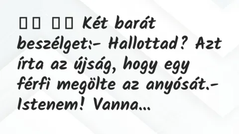 Viccek: 
		  
		  Két barát beszélget:- Hallottad? Azt írta az …