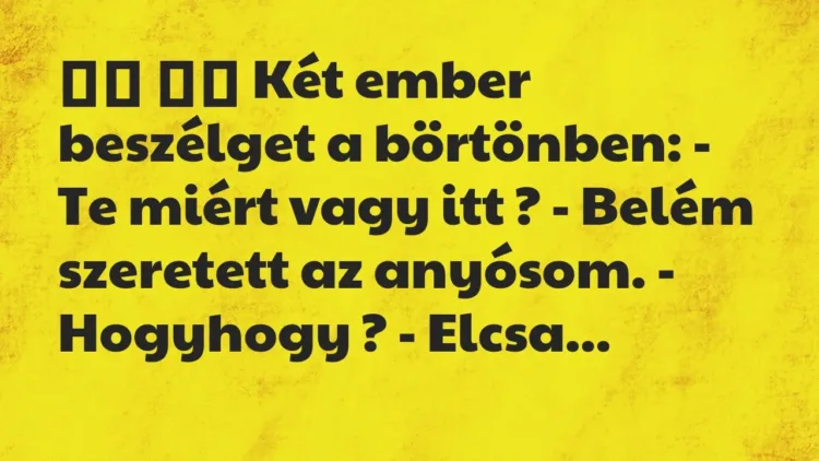 Viccek:
Két ember beszélget a börtönben: – Te miért vagy … Viccek:
Két ember beszélget a börtönben: – Te miért vagy …