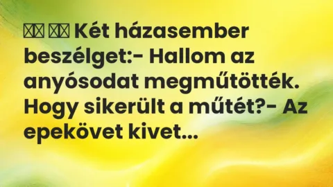 Viccek: 
		  
		  Két házasember beszélget:- Hallom az…