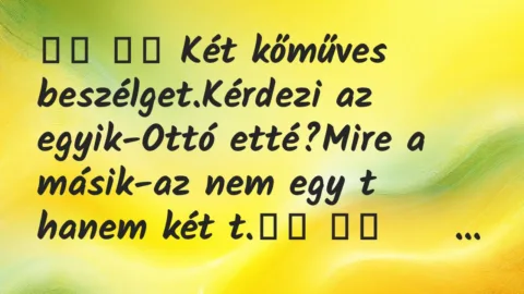 Viccek:
Két kőműves beszélget.Kérdezi az egyik-Ottó… Viccek:
Két kőműves beszélget.Kérdezi az egyik-Ottó…