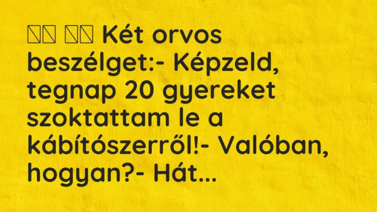 Viccek:
Két orvos beszélget:- Képzeld, tegnap 20… Viccek:
Két orvos beszélget:- Képzeld, tegnap 20…
