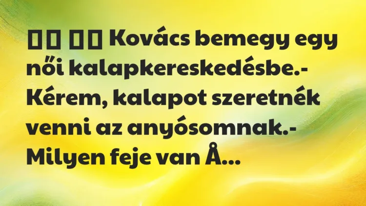 Viccek: Kovács bemegy egy női kalapkereskedésbe.-…