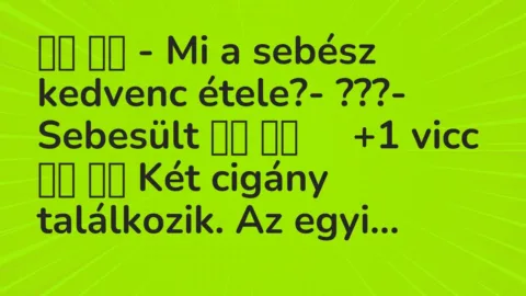 Viccek: 
		  
		  – Mi a sebész kedvenc étele?- ???-…
