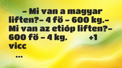 Viccek:
– Mi van a magyar liften?- 4 fő – 600… Viccek:
– Mi van a magyar liften?- 4 fő – 600…
