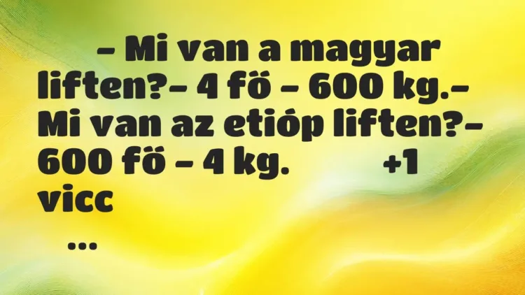 Viccek:
– Mi van a magyar liften?- 4 fő – 600… Viccek:
– Mi van a magyar liften?- 4 fő – 600…