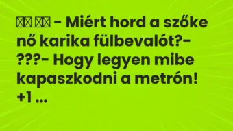 Viccek: – Miért hord a szőke nő karika fülbevalót?-…