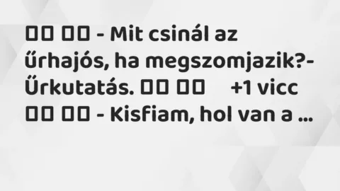 Viccek:
– Mit csinál az űrhajós, ha… Viccek:
– Mit csinál az űrhajós, ha…