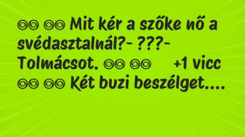 Viccek:
Mit kér a szőke nő a svédasztalnál?- ???-… Viccek:
Mit kér a szőke nő a svédasztalnál?- ???-…