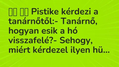 Viccek: 
		  
		  Pistike kérdezi a tanárnőtől:- Tanárnő,…