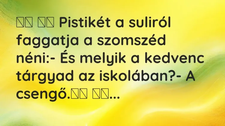 Viccek:
Pistikét a suliról faggatja a szomszéd néni:-… Viccek:
Pistikét a suliról faggatja a szomszéd néni:-…