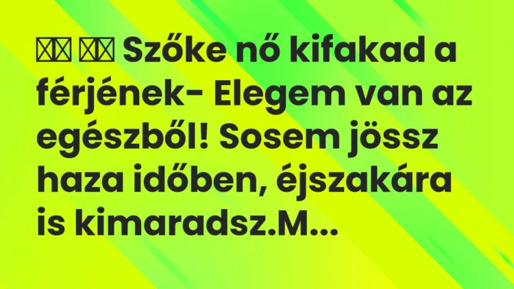 Viccek: Szőke nő kifakad a férjének- Elegem van az… Viccek: Szőke nő kifakad a férjének- Elegem van az…