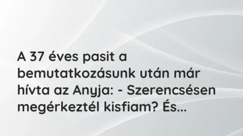 Vicces történet: 
	    	    


A 37 éves pasit a bemutatkozásunk után …