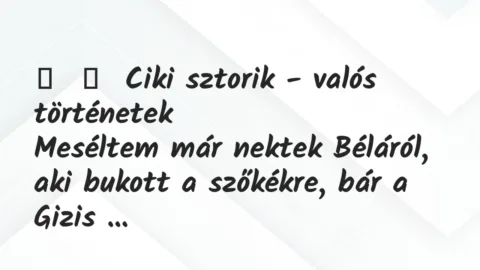 Vicces történet:
Ciki sztorik – valós történetek
Meséltem már nektek… Vicces történet:
Ciki sztorik – valós történetek
Meséltem már nektek…