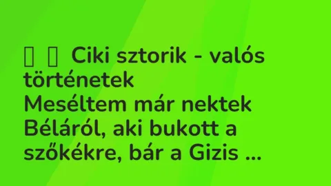 Vicces történet: 
	    	    Ciki sztorik – valós történetek


Meséltem már nektek…
