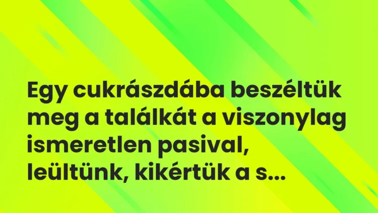 Vicces történet: Egy cukrászdába beszéltük meg a…