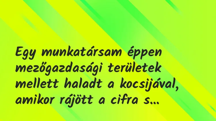 Vicces történet: Egy munkatársam éppen mezőgazdasági… Vicces történet: Egy munkatársam éppen mezőgazdasági…