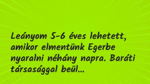 Vicces történet: 
	    	    


Leányom 5-6 éves lehetett, amikor…