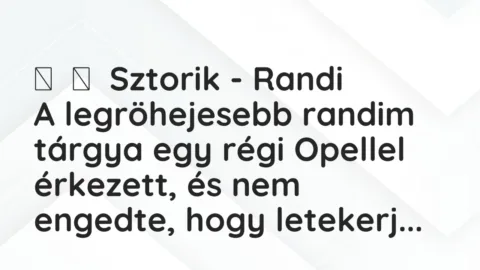 Vicces történet: 
	    	    Sztorik – Randi


A legröhejesebb randim tárgya egy…