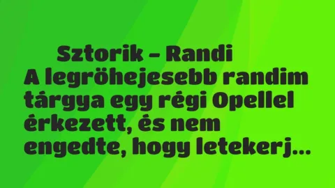 Vicces történet: 
	    	    Sztorik – Randi


A legröhejesebb randim tárgya egy…