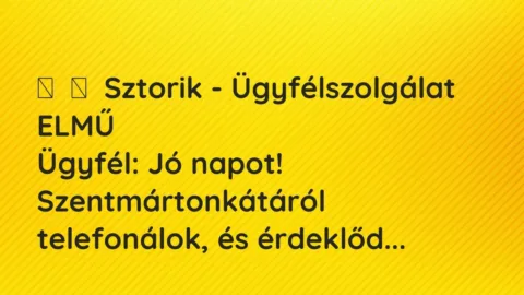 Vicces történet: 
	    	    Sztorik – Ügyfélszolgálat ELMŰ


Ügyfél: Jó napot!…