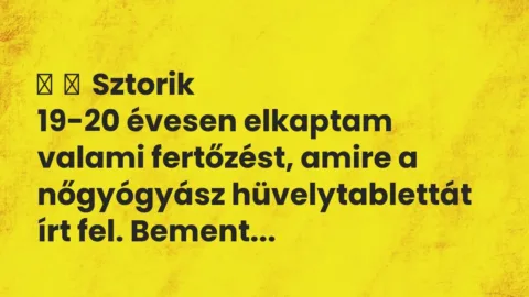 Vicces történet: 
	    	    Sztorik


19-20 évesen elkaptam valami fertőzést, amire…
