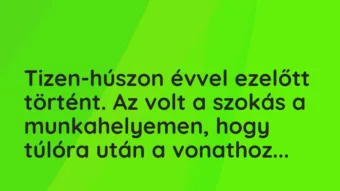 Vicces történet: 
	    	    


Tizen-húszon évvel ezelőtt történt. Az…