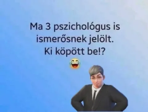 Ma 3 pszichológus is ismerősnek jelölt Ki köpött be?
