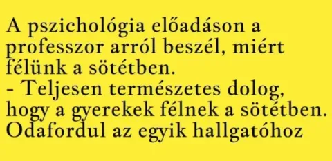 Vicc: A pszichológia előadáson a professzor arról beszél, miért félünk... Vicc: A pszichológia előadáson a professzor arról beszél, miért félünk…