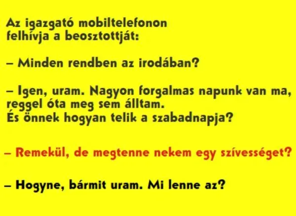 Vicc: Az igazgató mobiltelefonon felhívja a beosztottját - Vicc: Az igazgató mobiltelefonon felhívja a beosztottját –