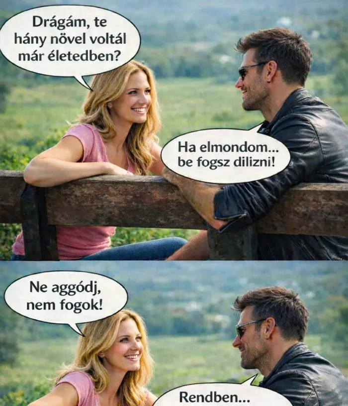 Vicc: Drágám, te hány nővel voltál már életedben?