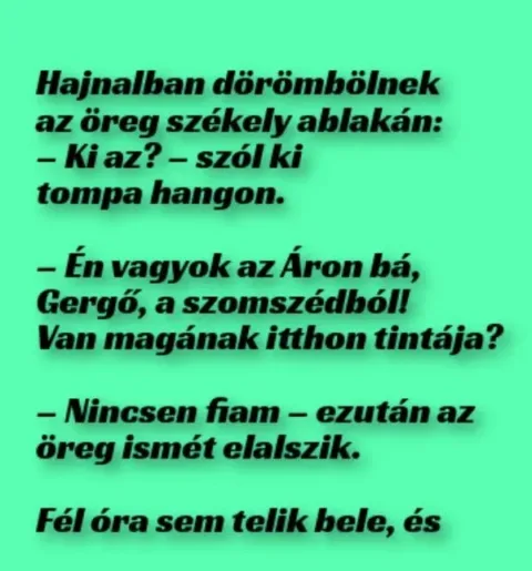 Vicc: Hajnalban dörömbölnek az öreg székely ablakán - Vicc: Hajnalban dörömbölnek az öreg székely ablakán –
