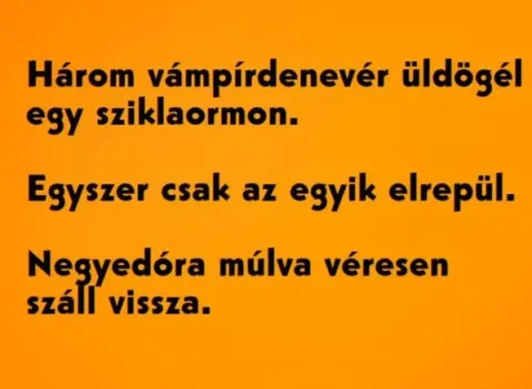 Vicc: Három vámpírdenevér üldögél egy sziklaormon - Vicc: Három vámpírdenevér üldögél egy sziklaormon –