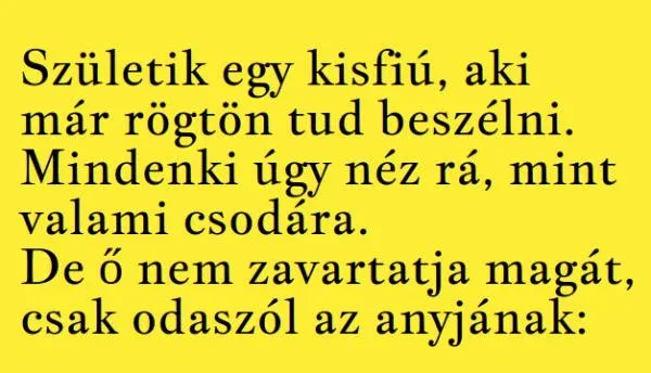 Vicc: Születik egy kisfiú, aki már rögtön tud beszélni - Vicc: Születik egy kisfiú, aki már rögtön tud beszélni –