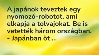 Vicc: A japánok teveztek egy nyomozó-robotot, ami elkapja a tolvajokat. Be… Vicc: A japánok teveztek egy nyomozó-robotot, ami elkapja a tolvajokat. Be…