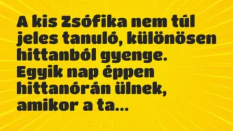 Vicc: A kis Zsófika nem túl jeles tanuló, különösen hittanból gyenge. Egyik…
