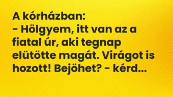 Vicc: A kórházban:
– Hölgyem, itt van az a fiatal úr, aki tegnap… Vicc: A kórházban:
– Hölgyem, itt van az a fiatal úr, aki tegnap…