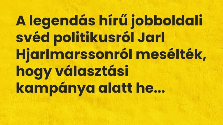 Vicc: A legendás hírű jobboldali svéd politikusról Jarl Hjarlmarssonról… Vicc: A legendás hírű jobboldali svéd politikusról Jarl Hjarlmarssonról…