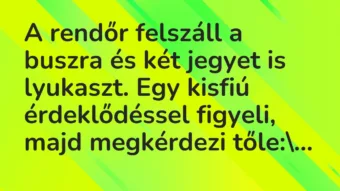 Vicc: A rendőr felszáll a buszra és két jegyet is lyukaszt. Egy kisfiú…