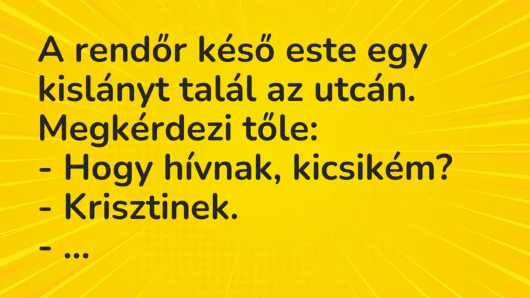 Vicc: A rendőr késő este egy kislányt talál az utcán.
Megkérdezi… Vicc: A rendőr késő este egy kislányt talál az utcán.
Megkérdezi…
