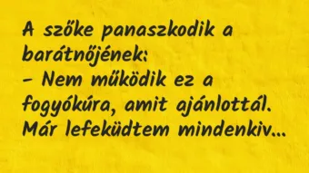 Vicc: A szőke panaszkodik a barátnőjének:

– Nem működik ez a fogyókúra,…