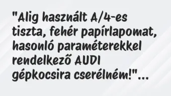 Vicc: „Alig használt A/4-es tiszta, fehér papírlapomat, hasonló…