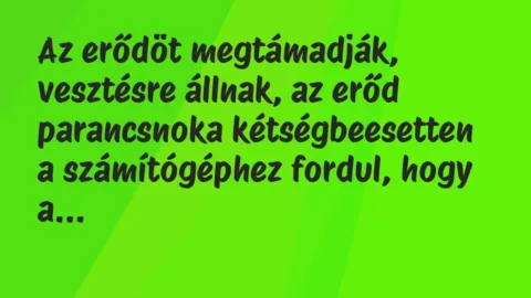 Vicc: Az erődöt megtámadják, vesztésre állnak, az erőd parancsnoka…