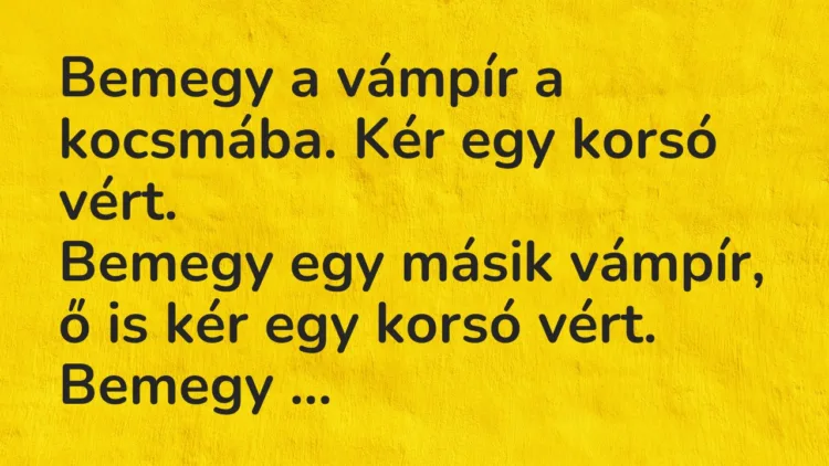 Vicc: Bemegy a vámpír a kocsmába. Kér egy korsó vért.
Bemegy egy másik… Vicc: Bemegy a vámpír a kocsmába. Kér egy korsó vért.
Bemegy egy másik…